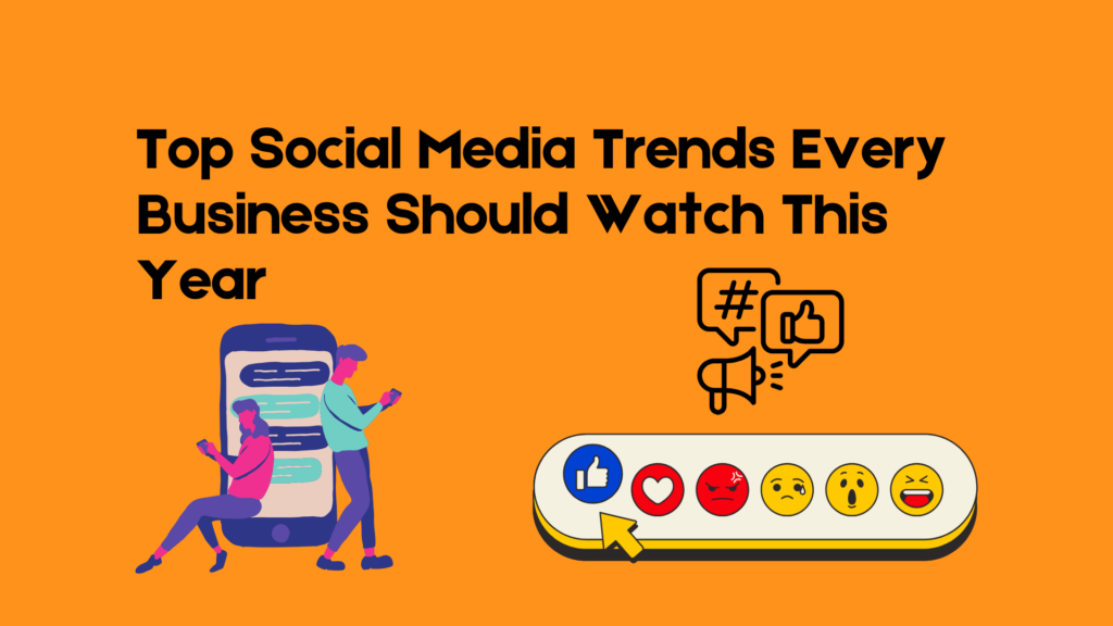 Top Social Media Trends Every Business Should Watch This Year